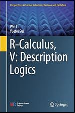 R-Calculus, V: Description Logics (Perspectives in Formal Induction, Revision and Evolution)