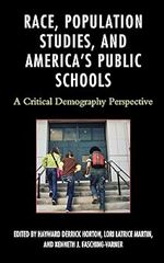 Race, Population Studies, and America's Public Schools: A Critical Demography Perspective (Race and Education in the Twenty-First Century)