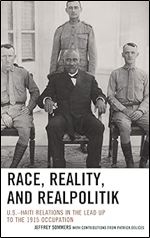 Race, Reality, and Realpolitik: U.S. Haiti Relations in the Lead Up to the 1915 Occupation