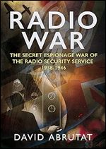 Radio War: The Secret Espionage War of the Radio Security Service 1938-1946