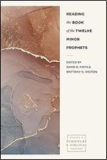 Reading the Book of the Twelve Minor Prophets (Studies in Scripture and Biblical Theology)