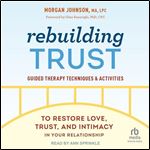 Rebuilding Trust: Guided Therapy Techniques and Activities to Restore Love, Trust, and Intimacy in Your Relationship [Audiobook]