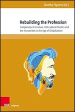 Rebuilding the Profession: Comparative Literature, Intercultural Studies and the Humanities in the Age of Globalization (Reflections on (In)Humanity)