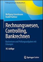 Rechnungswesen, Controlling, Bankrechnen: Basiswissen und Pr fungsaufgaben mit L sungen (Pr fungstraining f r Bankkaufleute) (German Edition) Ed 10
