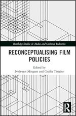 Reconceptualising Film Policies (Routledge Studies in Media and Cultural Industries)