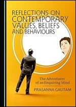 Reflections on Contemporary Values, Beliefs and Behaviours: The Adventures of an Enquiring Mind