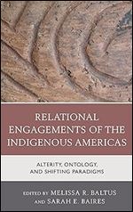 Relational Engagements of the Indigenous Americas: Alterity, Ontology, and Shifting Paradigms