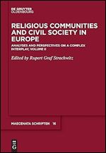 Religious Communities and Civil Society in Europe: Analyses and Perspectives on a Complex Interplay, Volume II (Maecenata Schriften, 16)