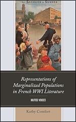 Representations of Marginalized Populations in French WWI Literature: Muted Voices (After the Empire: The Francophone World and Postcolonial France)