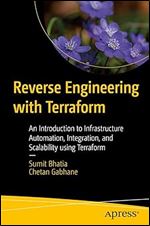 Reverse Engineering with Terraform: An Introduction to Infrastructure Automation, Integration, and Scalability using Terraform