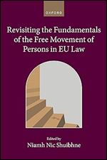 Revisiting the Fundamentals of the Free Movement of Persons in EU Law (Collected Courses of the Academy of European Law)