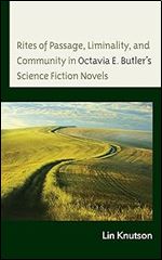 Rites of Passage, Liminality, and Community in Octavia E. Butler s Science Fiction Novels