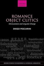 Romance Object Clitics: Microvariation and Linguistic Change (Oxford Studies in Diachronic and Historical Linguistics)