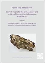 Rome and Barbaricum: Contributions to the Archaeology and History of Interaction in European Protohistory (Archaeopress Roman Archaeology)