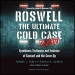 Roswell: The Ultimate Cold Case: Eyewitness Testimony and Evidence of Contact and the Cover-Up [Audiobook]