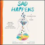 Sad Happens A Celebration of Tears [Audiobook]