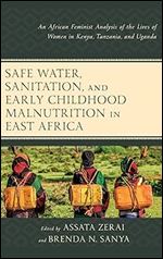 Safe Water, Sanitation, and Early Childhood Malnutrition in East Africa: An African Feminist Analysis of the Lives of Women in Kenya, Tanzania, and Uganda