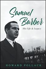 Samuel Barber: His Life and Legacy (Music in American Life)
