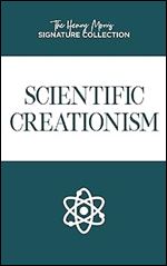 Scientific Creationism (The Henry Morris Signature Collection)