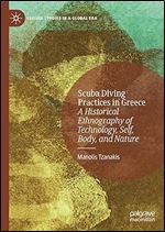 Scuba Diving Practices in Greece: A Historical Ethnography of Technology, Self, Body, and Nature (Leisure Studies in a Global Era)