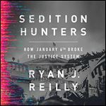 Sedition Hunters How January 6th Broke the Justice System [Audiobook]