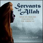 Servants of Allah African Muslims Enslaved in the Americas [Audiobook]