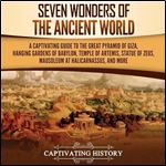 Seven Wonders of the Ancient World A Captivating Guide to the Great Pyramid of Giza, Hanging Gardens of Babylon [Audiobook]