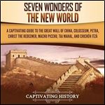 Seven Wonders of the New World A Captivating Guide to the Great Wall of China, Colosseum, Petra [Audiobook]