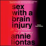 Sex with a Brain Injury On Concussion and Recovery [Audiobook]