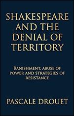 Shakespeare and the denial of territory: Banishment, abuse of power and strategies of resistance