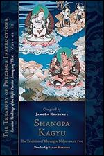 Shangpa Kagyu: The Tradition of Khyungpo Naljor, Part Two: Essential Teachings of the Eight Practice Lineages of Tibet, Volume 12 (The Treasury of Precious Instructions)