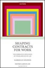 Shaping Contracts for Work: The Normative Influence of Terms Implied by Law (Oxford Labour Law)