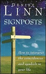 Signposts : How to Interpret the Coincidences and Symbols in Your Life