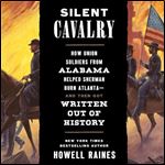 Silent Cavalry How Union Soldiers from Alabama Helped Sherman Burn Atlantaand Then Got Written Out of History [Audiobook]