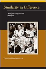 Similarity in Difference: Marriage in Europe and Asia, 1700-1900 (Eurasian Population and Family History)