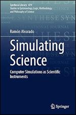 Simulating Science: Computer Simulations as Scientific Instruments (Synthese Library, 479)