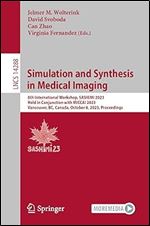 Simulation and Synthesis in Medical Imaging: 8th International Workshop, SASHIMI 2023, Held in Conjunction with MICCAI 2023, Vancouver, BC, Canada, ... (Lecture Notes in Computer Science)