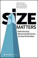 Size Matters - Understanding Monumentality Across Ancient Civilizations: Understanding Monumentality Across Ancient Civilizations (Histoire)