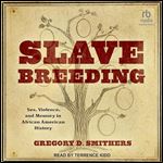 Slave Breeding: Sex, Violence, and Memory in African American History [Audiobook]