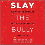 Slay the Bully How to Negotiate with a Narcissist and Win [Audiobook]