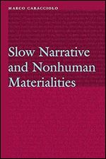 Slow Narrative and Nonhuman Materialities (Frontiers of Narrative)