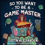 So You Want to Be a Game Master Everything You Need to Start Your Tabletop Adventure for Dungeon's and Dragons [Audiobook]