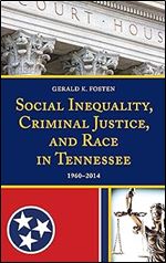 Social Inequality, Criminal Justice, and Race in Tennessee: 1960 2014