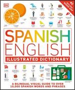 Spanish English Illustrated Dictionary: A Bilingual Visual Guide to Over 10,000 Spanish Words and Phrases