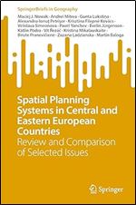Spatial Planning Systems in Central and Eastern European Countries: Review and Comparison of Selected Issues (SpringerBriefs in Geography)