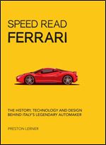 Speed Read Ferrari: The History, Technology and Design Behind Italy's Legendary Automaker
