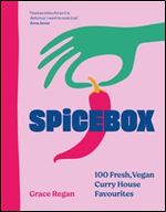 SpiceBox: 100 Fresh, Vegan Curry House Favourites