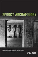 Spooky Archaeology: Myth and the Science of the Past