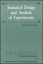 Statistical Design and Analysis of Experiments (Classics in Applied Mathematics, Series Number 22)