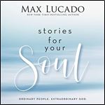 Stories for Your Soul Ordinary People. Extraordinary God. [Audiobook]